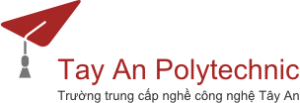 TRUNG CẤP NGHỀ CÔNG NGHỆ TÂY AN