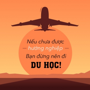 Nếu chưa được hướng nghiệp, bạn đừng nên đi du học