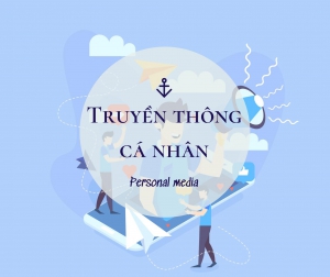 Truyền thông cá nhân – Khái niệm truyền thông kỷ nguyên mới