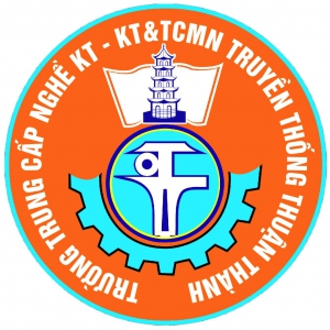TRUNG CẤP NGHỀ KINH TẾ KỸ THUẬT VÀ THỦ CÔNG MỸ NGHỆ TRUYỀN THỐNG THUẬN THÀNH