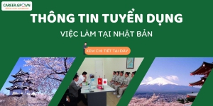 VIỆC LÀM NHẬT BẢN CHO LAO ĐỘNG PHỔ THÔNG 2022