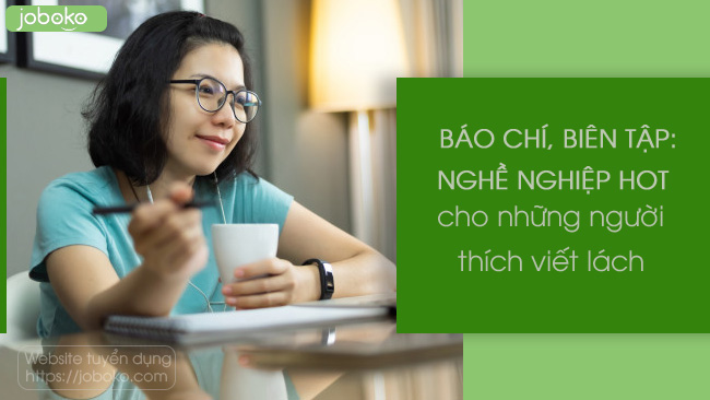 Báo chí, biên tập: Nghề nghiệp hot cho những người thích viết lách