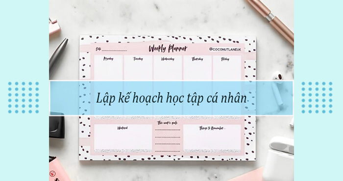 Học cách lập kế hoạch học tập cá nhân hiệu quả để luôn có động lực và cảm hứng
