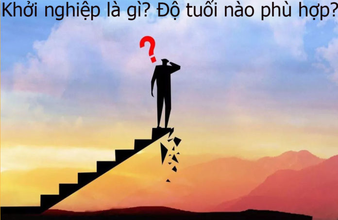 Khởi nghiệp là gì? Bao nhiêu tuổi thì nên khởi nghiệp