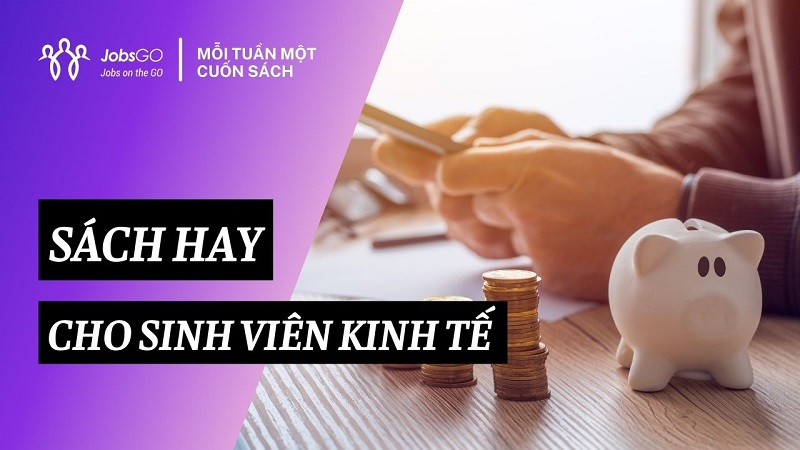 Top 5 cuốn sách “kim chỉ nam” dành cho sinh viên ngành kinh tế