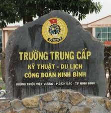 TRUNG CẤP KỸ THUẬT -DU LỊCH CÔNG ĐOÀN NINH BÌNH